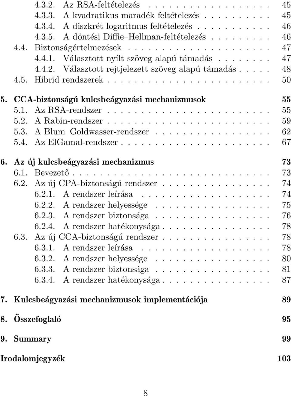 Hibrid rendszerek........................ 50 5. CCA-biztonságú kulcsbeágyazási mechanizmusok 55 5.1. Az RSA-rendszer........................ 55 5.2. A Rabin-rendszer........................ 59 5.3.