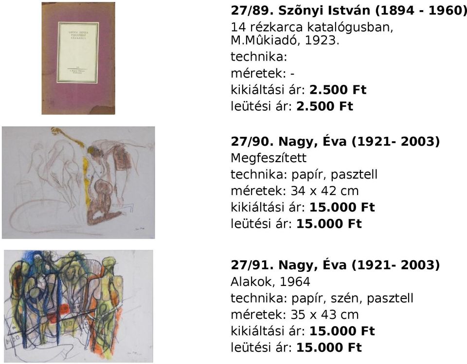 Nagy, Éva (1921-2003) Megfeszített technika: papír, pasztell méretek: 34 x 42 cm kikiáltási ár: 15.