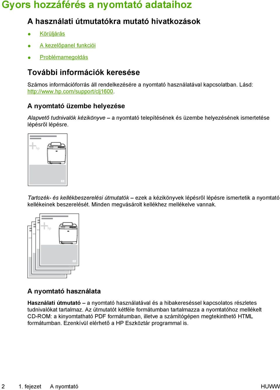 A nyomtató üzembe helyezése Alapvető tudnivalók kézikönyve a nyomtató telepítésének és üzembe helyezésének ismertetése lépésről lépésre.