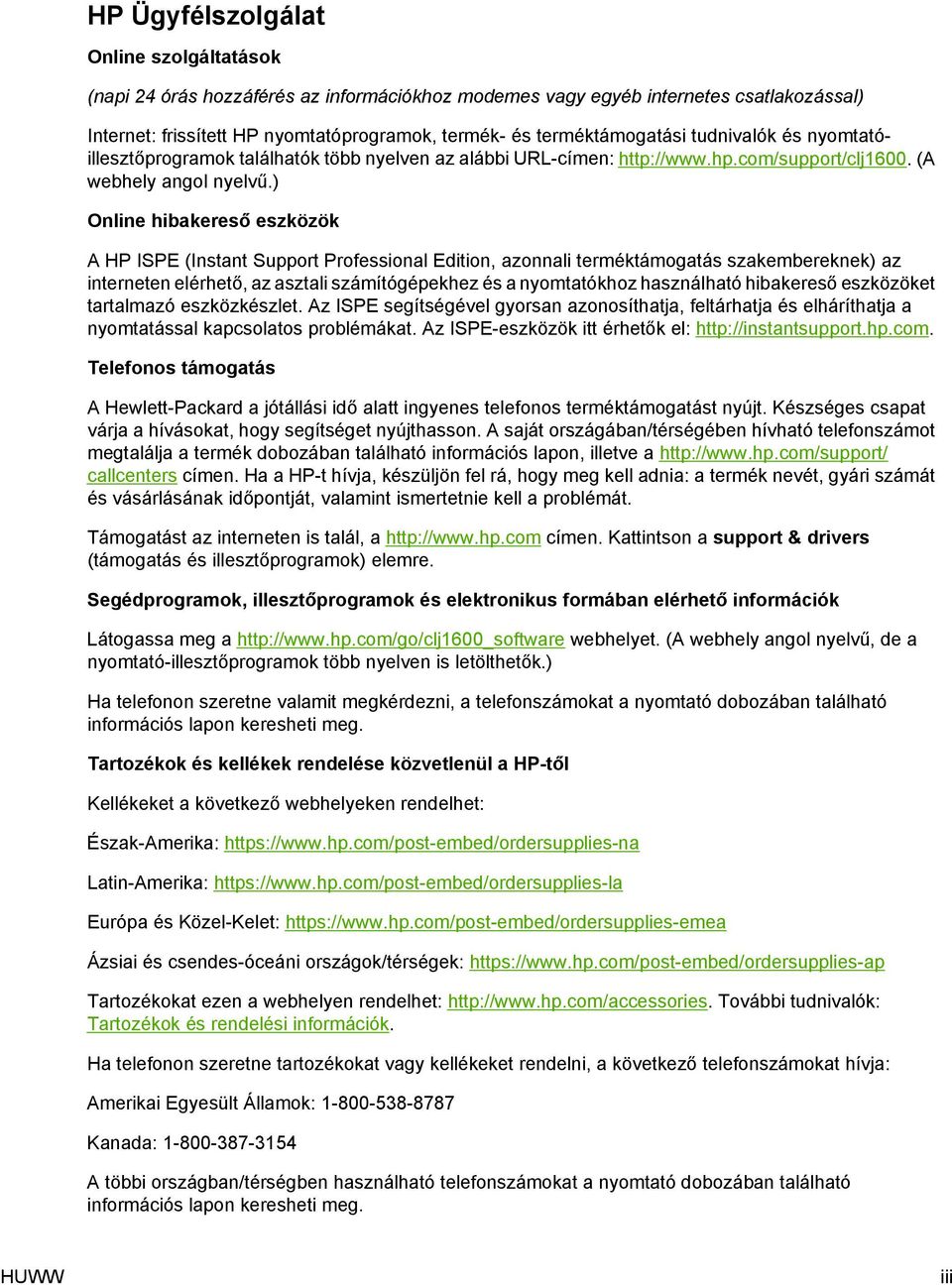 ) Online hibakereső eszközök A HP ISPE (Instant Support Professional Edition, azonnali terméktámogatás szakembereknek) az interneten elérhető, az asztali számítógépekhez és a nyomtatókhoz használható