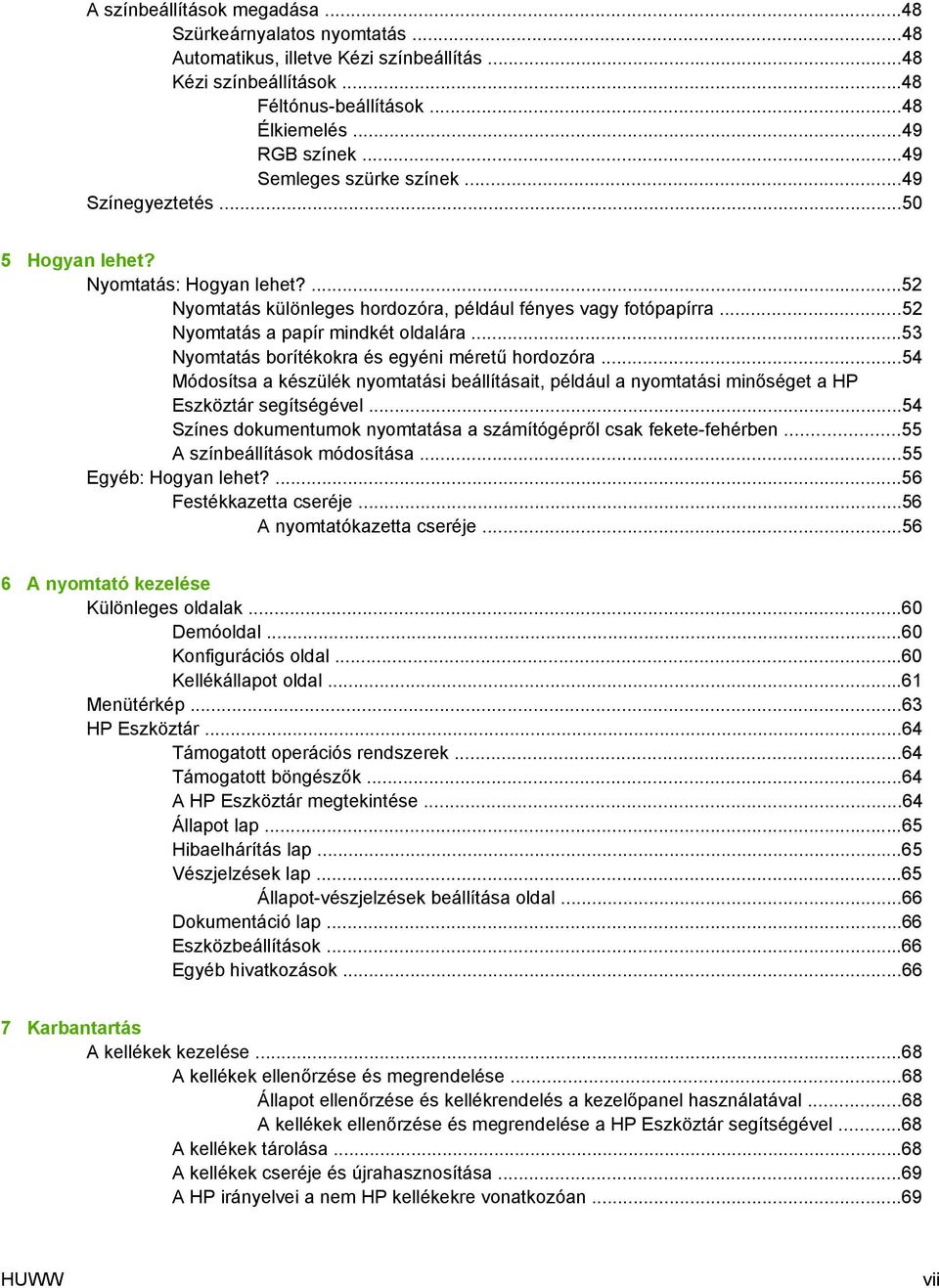 ..52 Nyomtatás a papír mindkét oldalára...53 Nyomtatás borítékokra és egyéni méretű hordozóra.