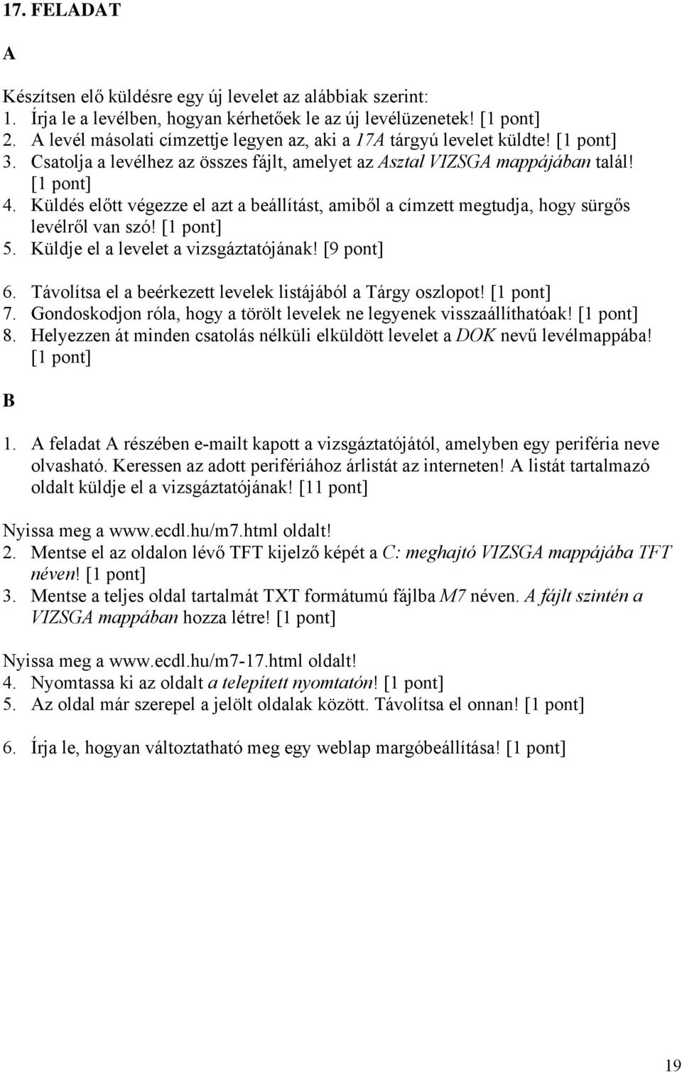 Küldés előtt végezze el azt a beállítást, amiből a címzett megtudja, hogy sürgős levélről van szó! 5. Küldje el a levelet a vizsgáztatójának! [9 pont] 6.