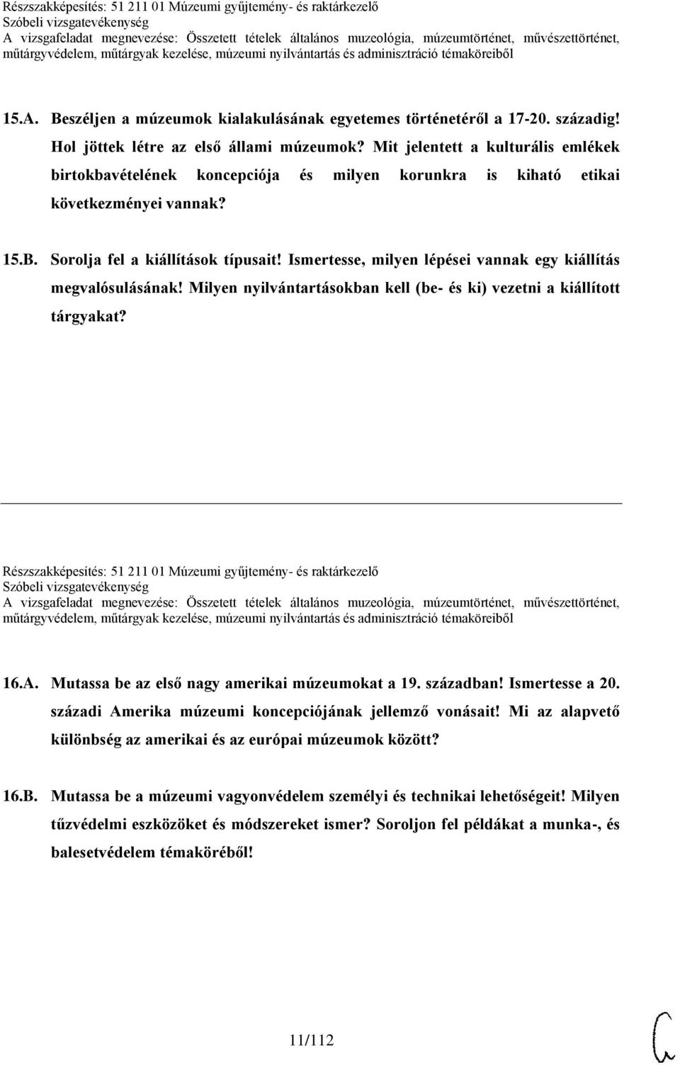 Mit jelentett a kulturális emlékek birtokbavételének koncepciója és milyen korunkra is kiható etikai következményei vannak? 15.B. Sorolja fel a kiállítások típusait!