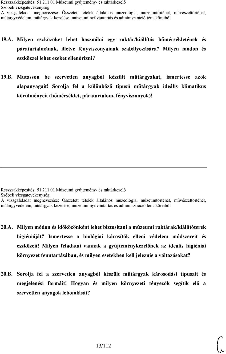 Milyen módon és eszközzel lehet ezeket ellenőrizni? 19.B. Mutasson be szervetlen anyagból készült műtárgyakat, ismertesse azok alapanyagait!