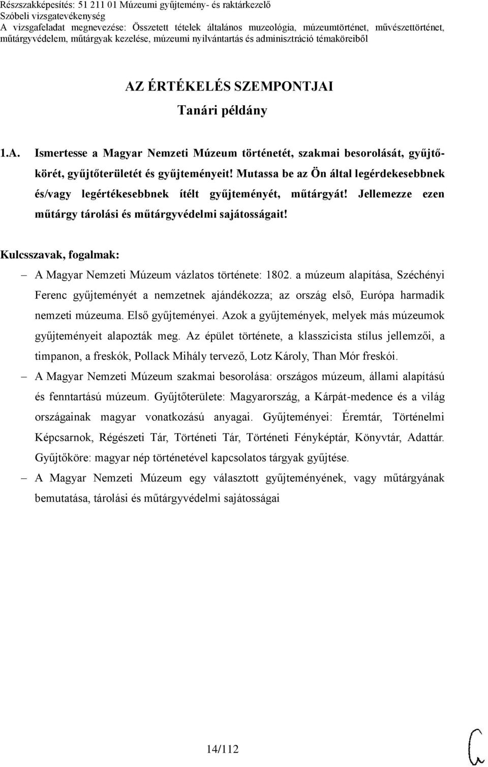 Mutassa be az Ön által legérdekesebbnek és/vagy legértékesebbnek ítélt gyűjteményét, műtárgyát! Jellemezze ezen műtárgy tárolási és műtárgyvédelmi sajátosságait!