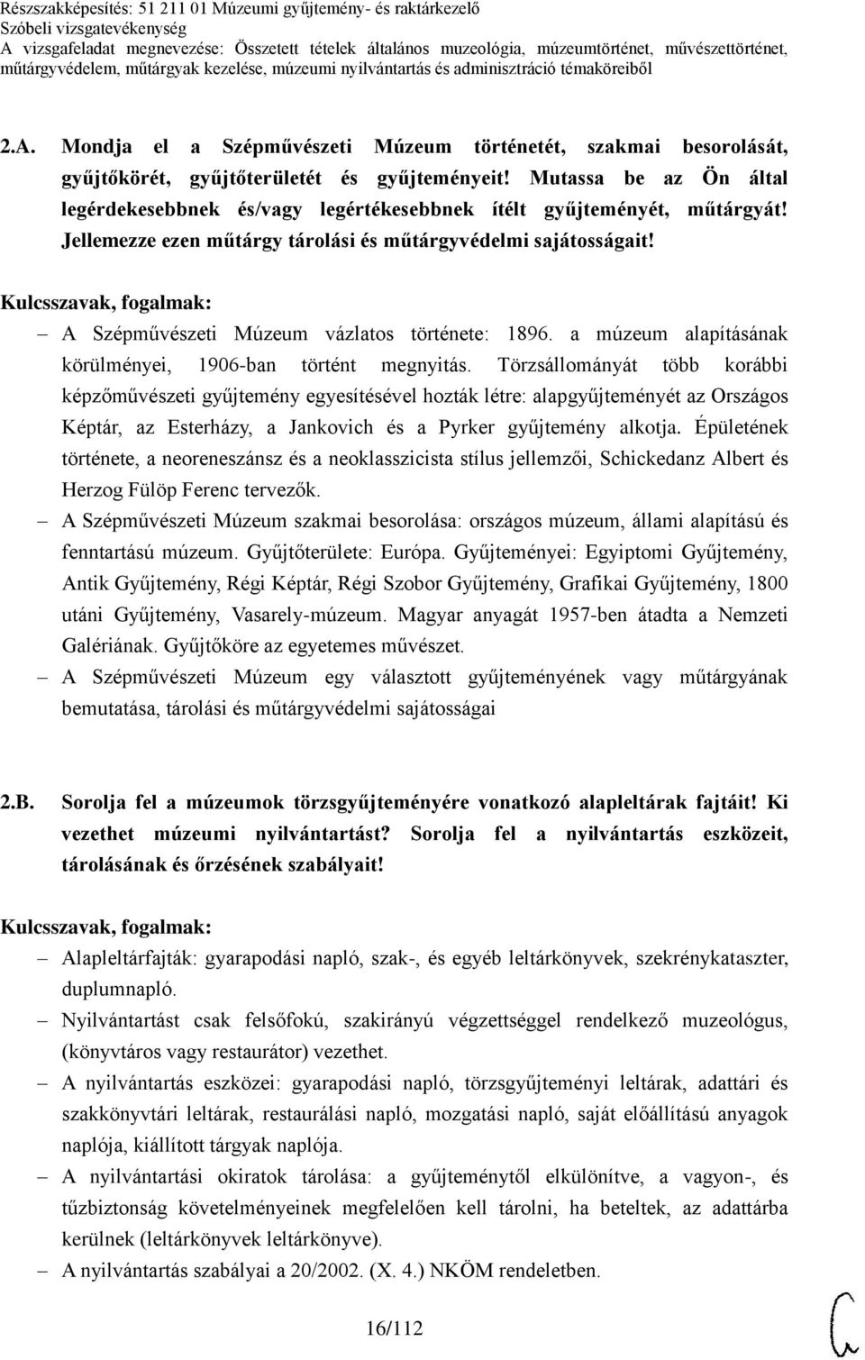 Mutassa be az Ön által legérdekesebbnek és/vagy legértékesebbnek ítélt gyűjteményét, műtárgyát! Jellemezze ezen műtárgy tárolási és műtárgyvédelmi sajátosságait!