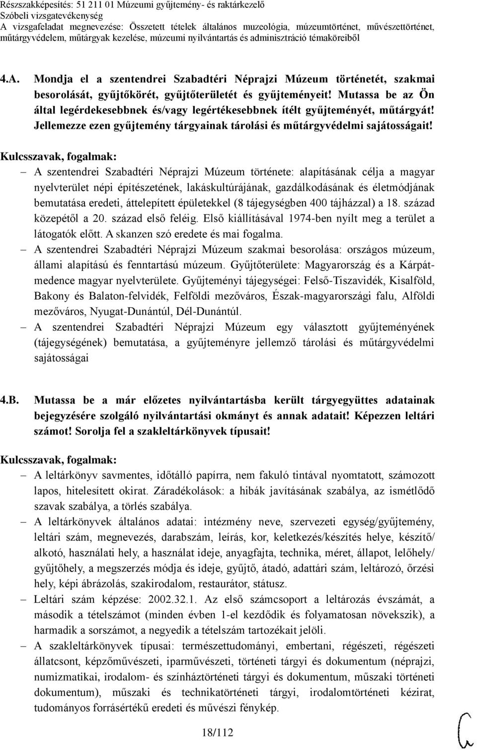 Mutassa be az Ön által legérdekesebbnek és/vagy legértékesebbnek ítélt gyűjteményét, műtárgyát! Jellemezze ezen gyűjtemény tárgyainak tárolási és műtárgyvédelmi sajátosságait!