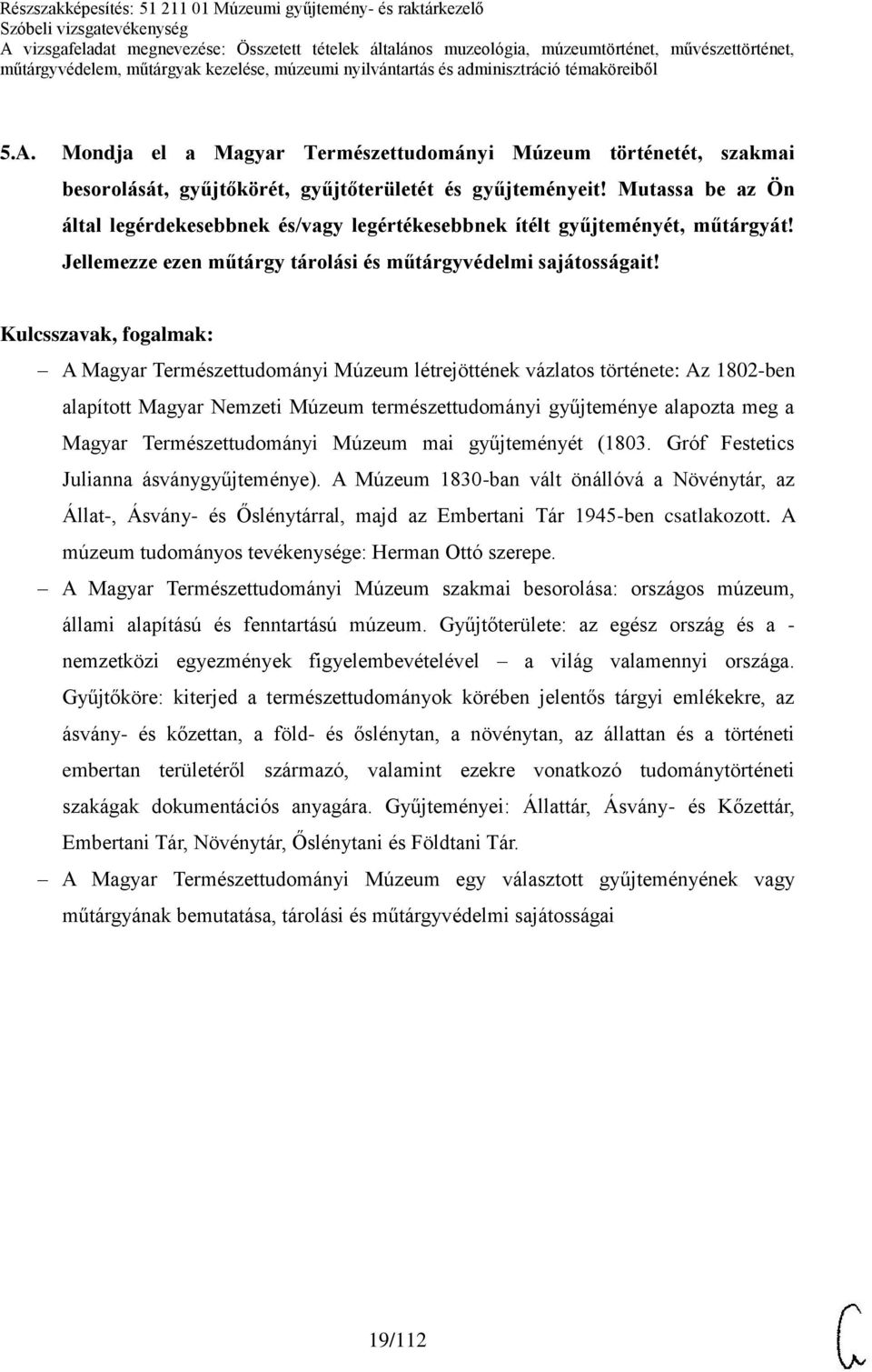 Mutassa be az Ön által legérdekesebbnek és/vagy legértékesebbnek ítélt gyűjteményét, műtárgyát! Jellemezze ezen műtárgy tárolási és műtárgyvédelmi sajátosságait!