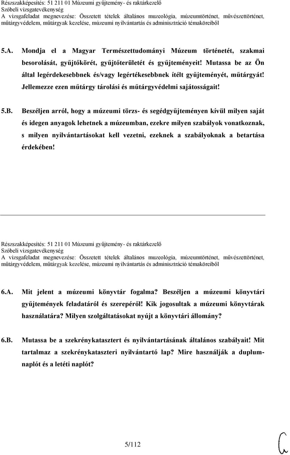 Mutassa be az Ön által legérdekesebbnek és/vagy legértékesebbnek ítélt gyűjteményét, műtárgyát! Jellemezze ezen műtárgy tárolási és műtárgyvédelmi sajátosságait! 5.B.