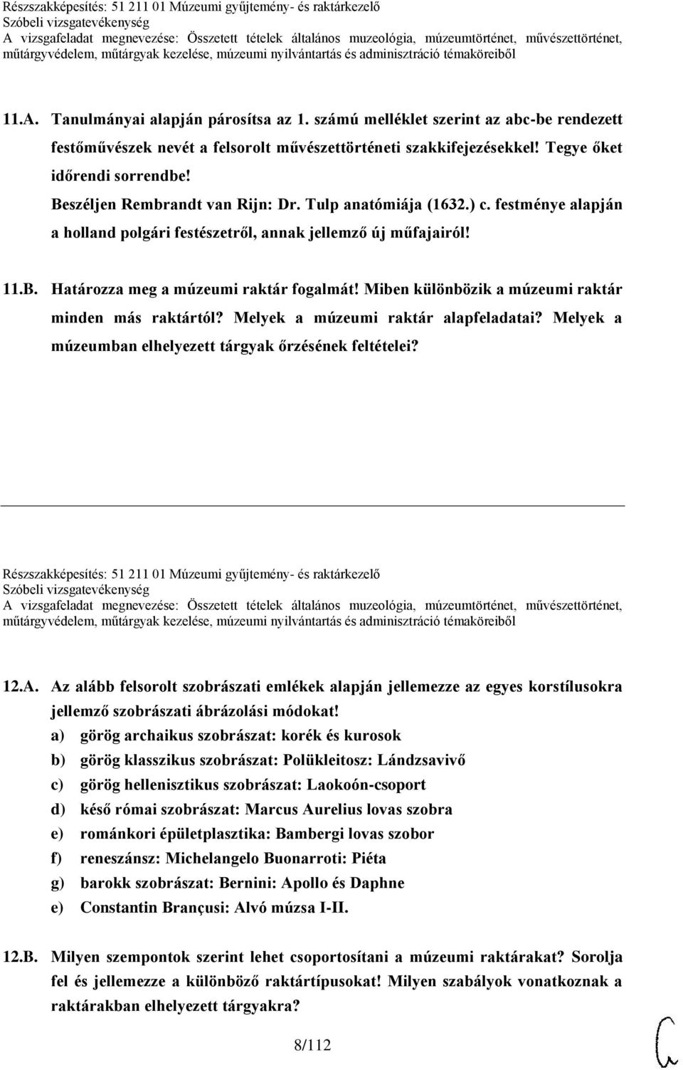 számú melléklet szerint az abc-be rendezett festőművészek nevét a felsorolt művészettörténeti szakkifejezésekkel! Tegye őket időrendi sorrendbe! Beszéljen Rembrandt van Rijn: Dr.