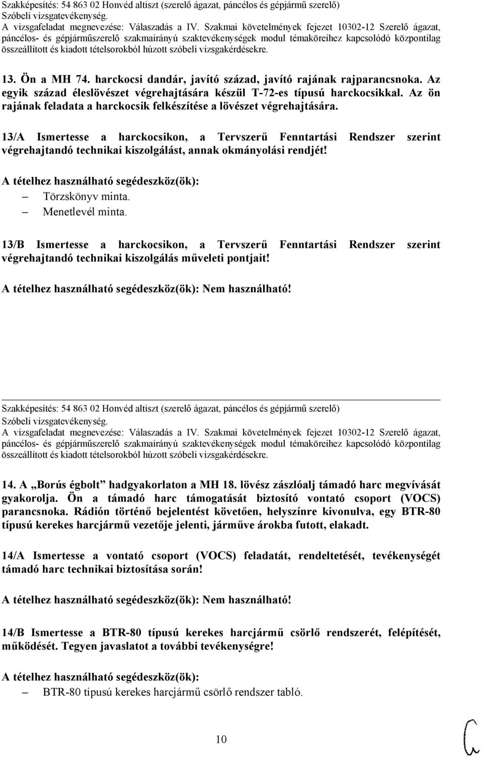 13/A Ismertesse a harckocsikon, a Tervszerű Fenntartási Rendszer szerint végrehajtandó technikai kiszolgálást, annak okmányolási rendjét! Törzskönyv minta. Menetlevél minta.