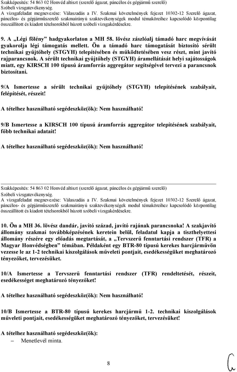 A sérült technikai gyűjtőhely (STGYH) áramellátását helyi sajátosságok miatt, egy KIRSCH 100 típusú áramforrás aggregátor segítségével tervezi a parancsnok biztosítani.