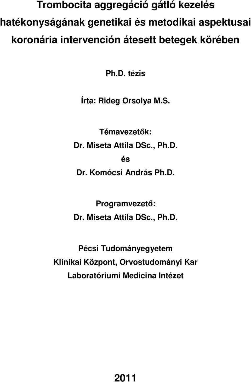 Témavezetők: Dr. Miseta Attila DSc., Ph.D. és Dr. Komócsi András Ph.D. Programvezető: Dr.