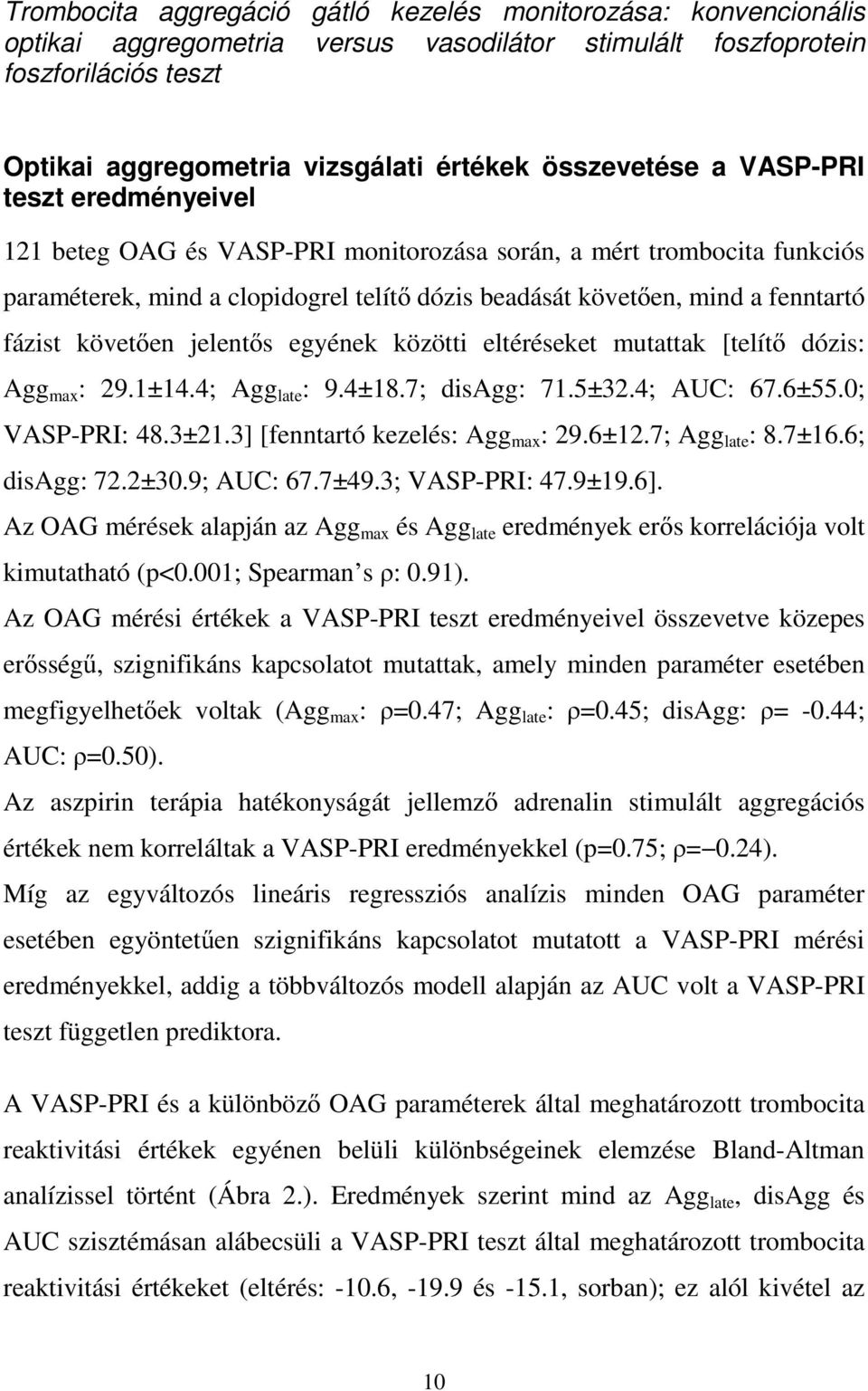 fázist követően jelentős egyének közötti eltéréseket mutattak [telítő dózis: Agg max : 29.1±14.4; Agg late : 9.4±18.7; disagg: 71.5±32.4; AUC: 67.6±55.0; VASP-PRI: 48.3±21.