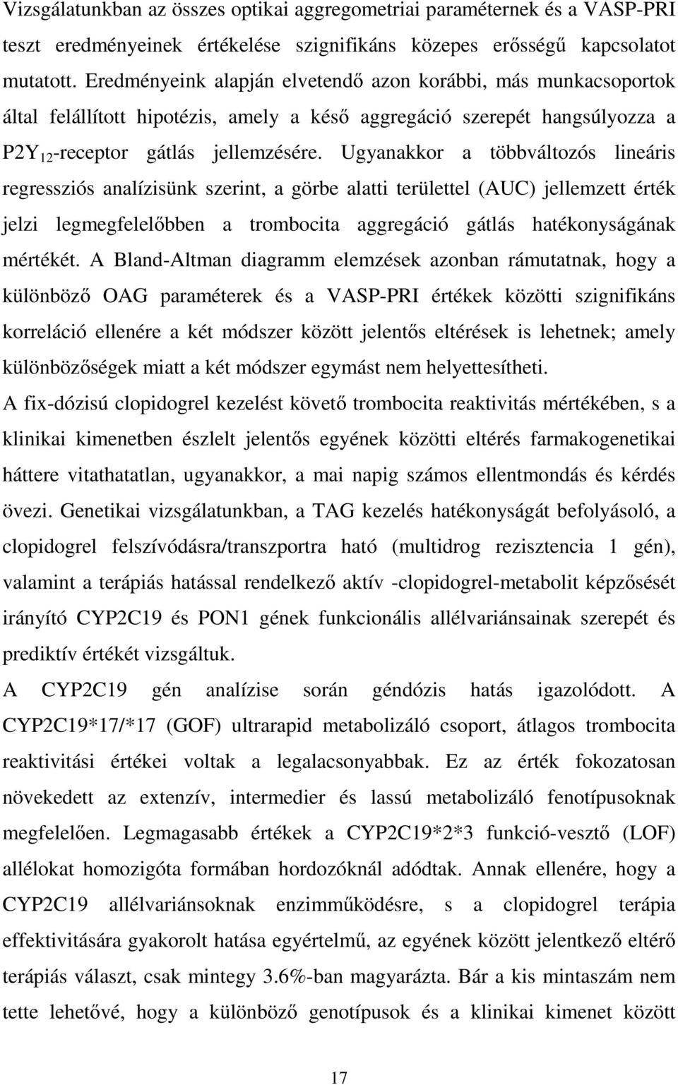 Ugyanakkor a többváltozós lineáris regressziós analízisünk szerint, a görbe alatti területtel (AUC) jellemzett érték jelzi legmegfelelőbben a trombocita aggregáció gátlás hatékonyságának mértékét.