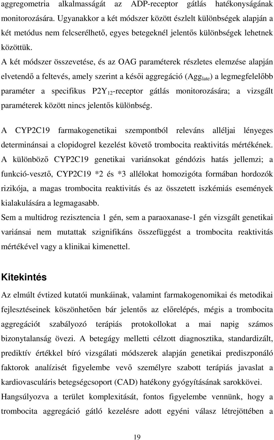 A két módszer összevetése, és az OAG paraméterek részletes elemzése alapján elvetendő a feltevés, amely szerint a késői aggregáció (Agg late ) a legmegfelelőbb paraméter a specifikus P2Y 12 -receptor