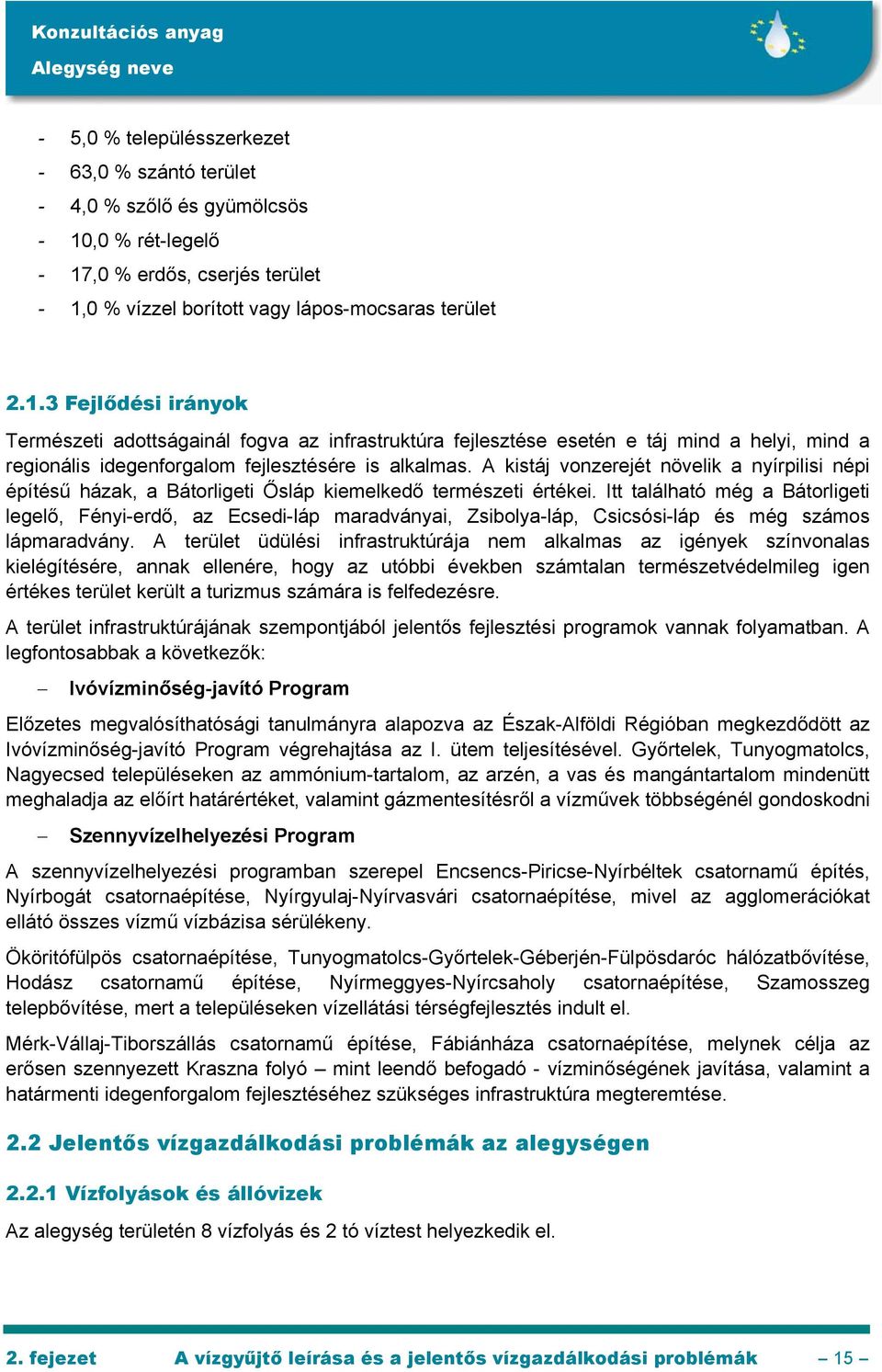 A kistáj vonzerejét növelik a nyírpilisi népi építésű házak, a Bátorligeti Ősláp kiemelkedő természeti értékei.