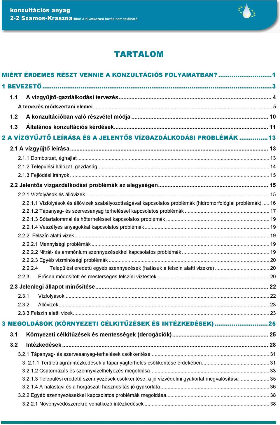 1 A vízgyűjtő leírása... 13 2.1.1 Domborzat, éghajlat... 13 2.1.2 Települési hálózat, gazdaság... 14 2.1.3 Fejlődési irányok... 15 2.2 Jelentős vízgazdálkodási problémák az alegységen... 15 2.2.1 Vízfolyások és állóvizek.