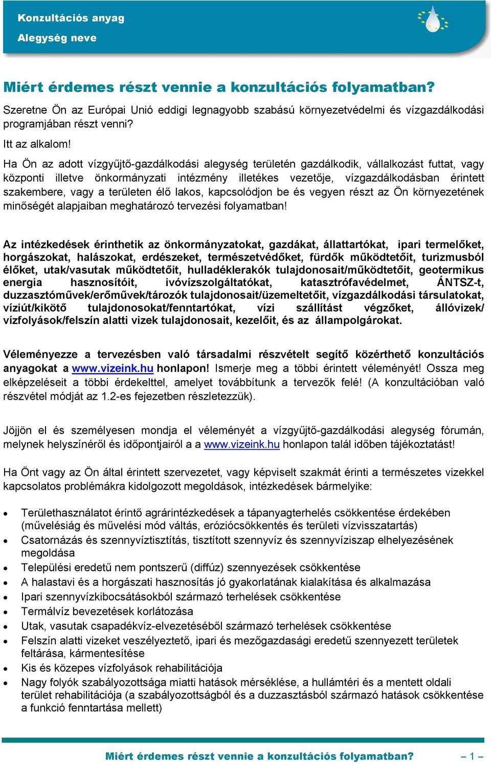 vagy a területen élő lakos, kapcsolódjon be és vegyen részt az Ön környezetének minőségét alapjaiban meghatározó tervezési folyamatban!