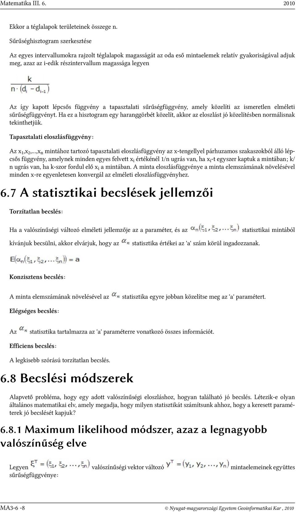 kapott lépcsős függvény a tapasztalati sűrűségfüggvény, amely közelíti az ismeretlen elméleti sűrűségfüggvényt.