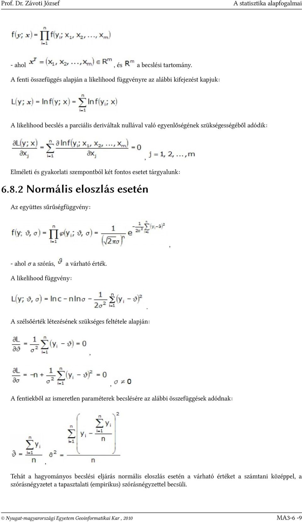 gyakorlati szempontból két fontos esetet tárgyalunk: 6.8.2 Normális eloszlás esetén Az együttes sűrűségfüggvény:, - ahol σ a szórás, a várható érték.