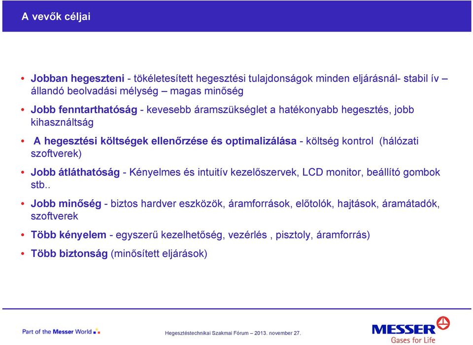 (hálózati szoftverek) Jobb átláthatóság - Kényelmes és intuitív kezelőszervek, LCD monitor, beállító gombok stb.