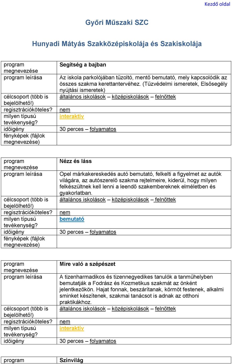 hogy milyen felkészültnek kell lenni a leendő szakembereknek elméletben és gyakorlatban.