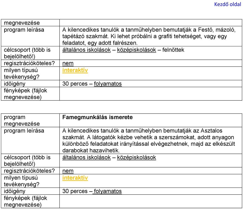 Famegmunkálás ismerete A kilencedikes tanulók a tanműhelyben bemutatják az Asztalos szakmát.