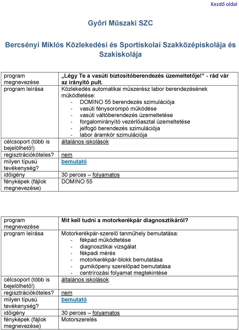 vezérlőasztal üzemeltetése - jelfogó berendezés szimulációja - labor áramkör szimulációja általános iskolások DOMINO 55 Mit kell tudni a motorkerékpár diagnosztikáról?