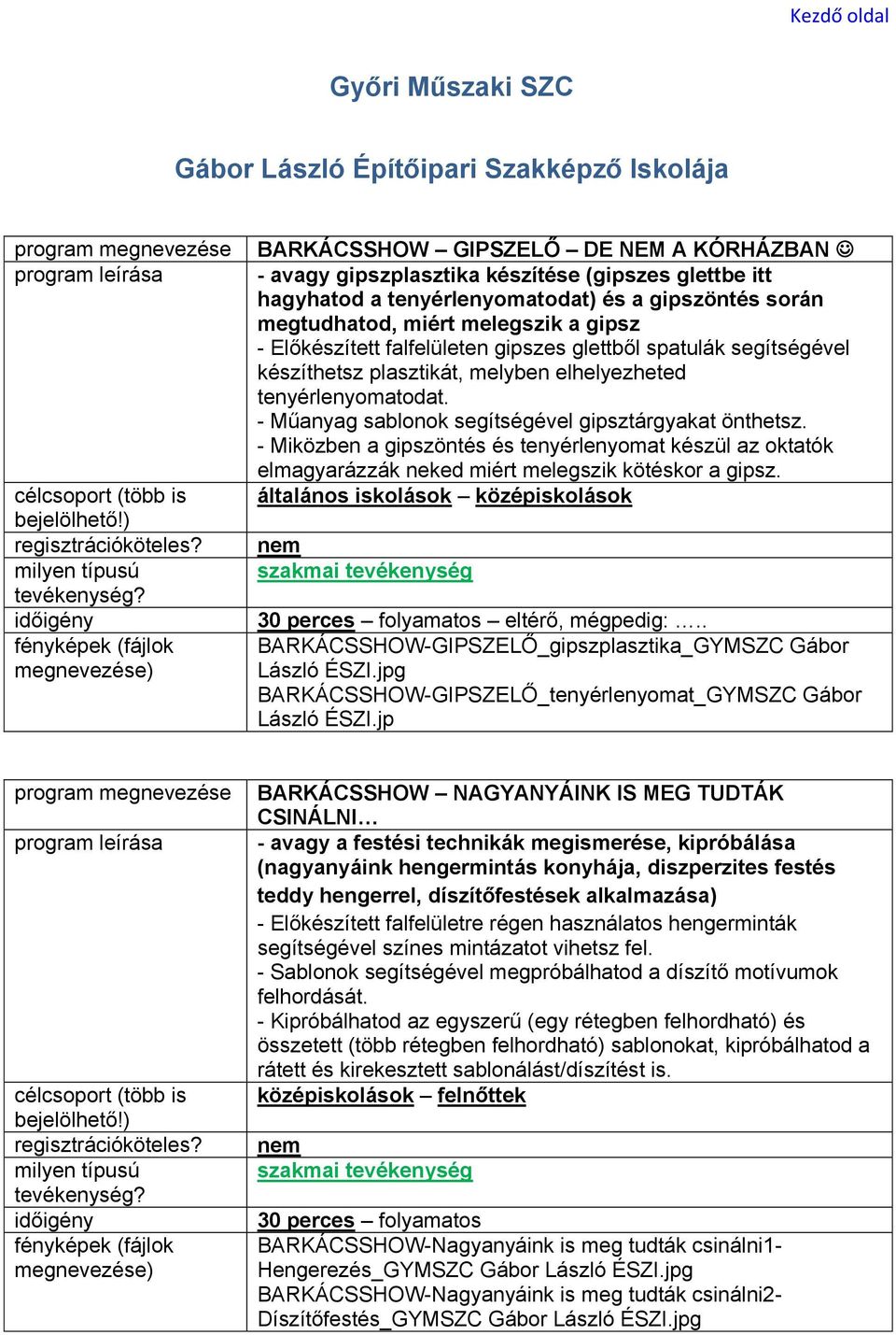 - Műanyag sablonok segítségével gipsztárgyakat önthetsz. - Miközben a gipszöntés és tenyérlenyomat készül az oktatók elmagyarázzák neked miért melegszik kötéskor a gipsz.