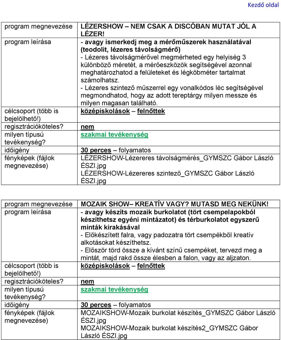 meghatározhatod a felületeket és légköbméter tartalmat számolhatsz.