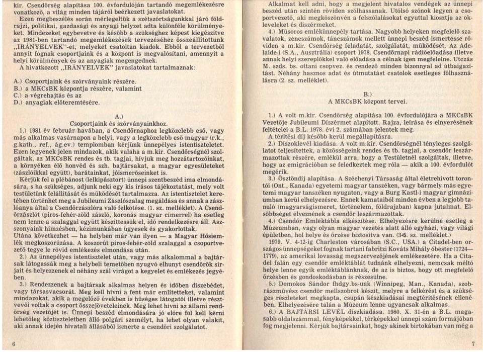 Mindezeket egybevetve és később a szükséghez képest kiegészítve az 1981-ben tartandó megemlékezések tervezéséhez összeállítottunk "IRÁNYELVEK"-et, melyeket csatoltan kiadok.