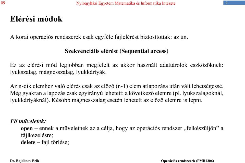 lyukkártyák. Az n-dik elemhez való elérés csak az előző (n-1) elem átlapozása után vált lehetségessé.