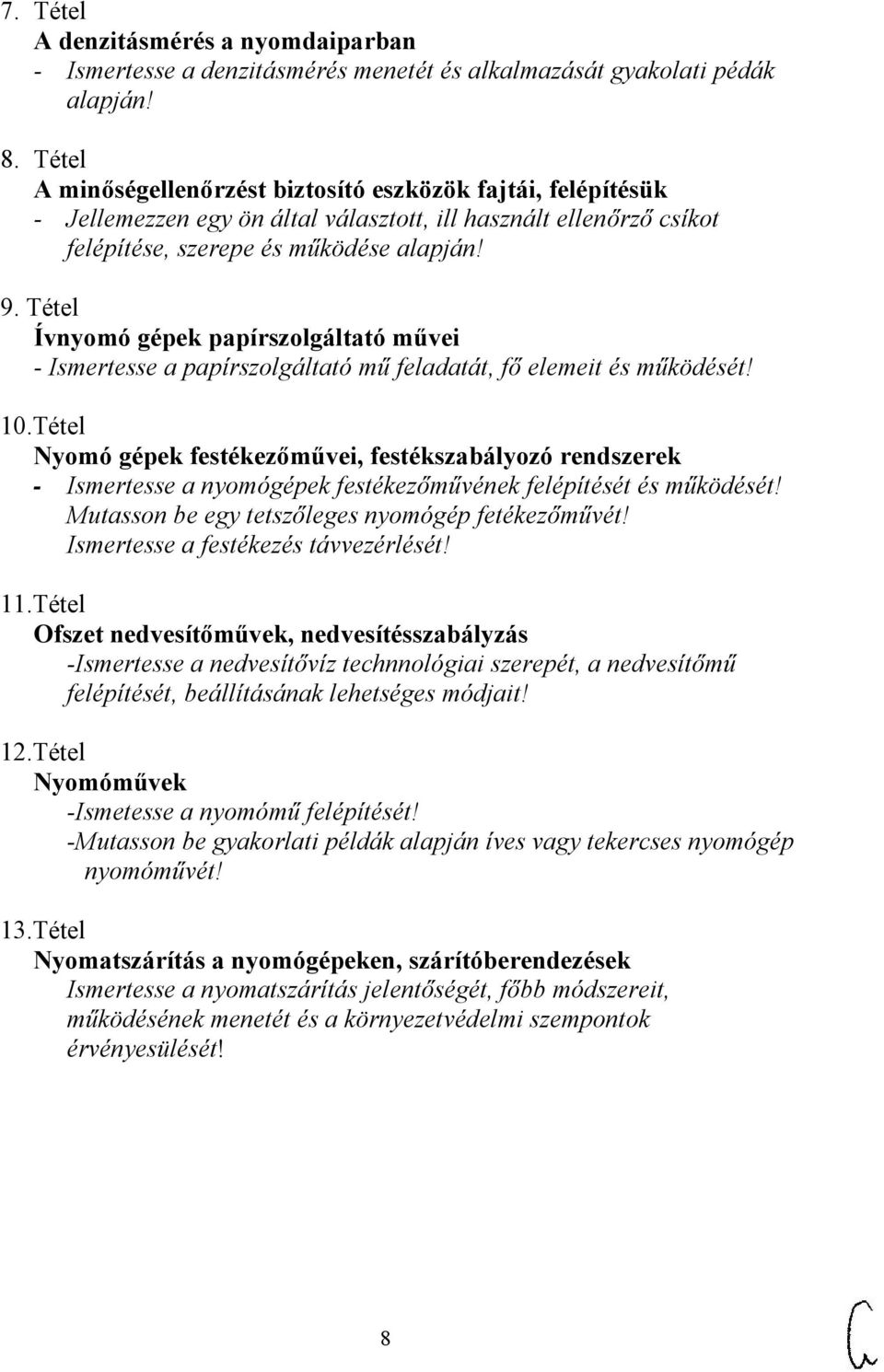 Tétel Ívnyomó gépek papírszolgáltató művei - Ismertesse a papírszolgáltató mű feladatát, fő elemeit és működését! 10.