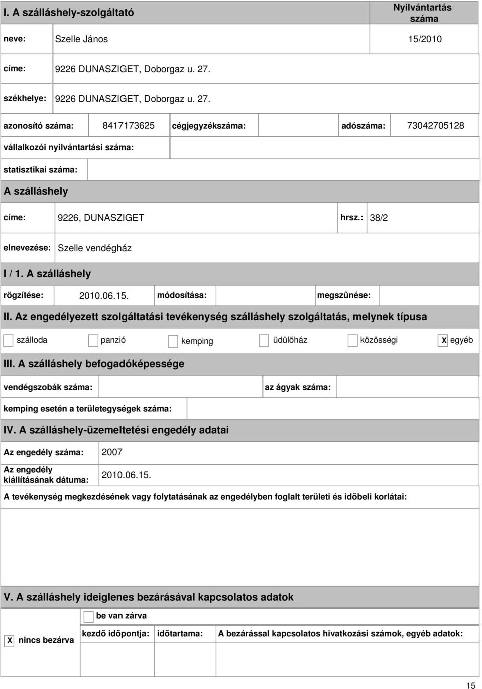 8417173625 cégjegyzék: adó: 73042705128 vállalkozói nyilvántartási : statisztikai : címe: 9226, DUNASZIGET hrsz.