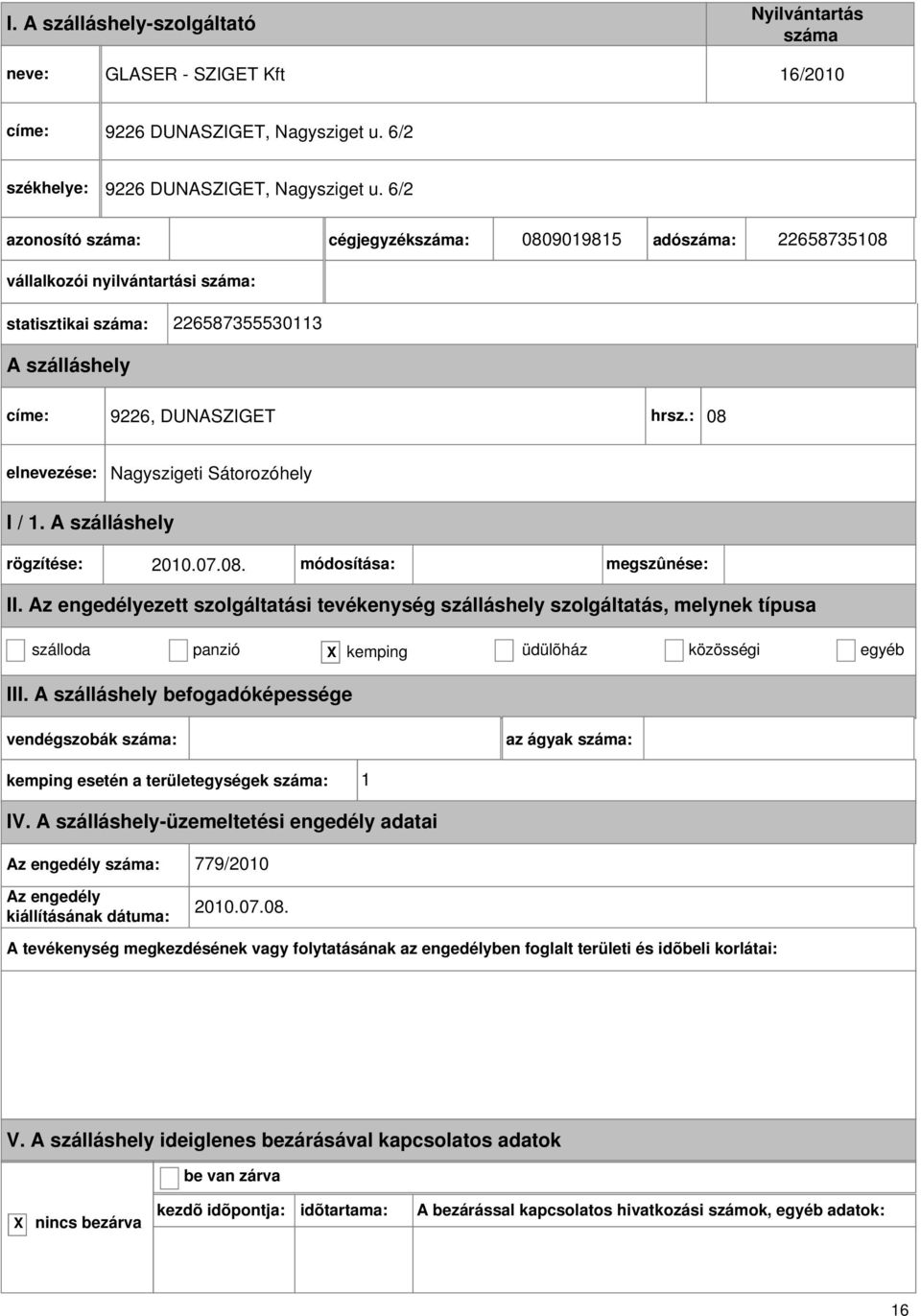 : 08 Nagyszigeti Sátorozóhely I / 1. rögzítése: 2010.07.08. módosítása: megszûnése: II.