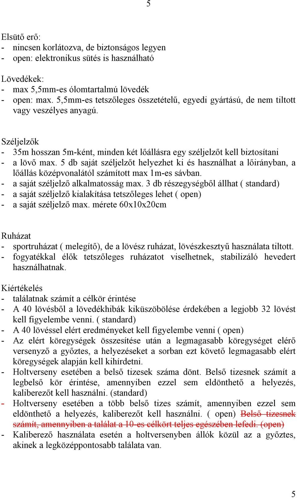 5 db saját széljelzőt helyezhet ki és használhat a lőirányban, a lőállás középvonalától számított max 1m-es sávban. - a saját széljelző alkalmatosság max.