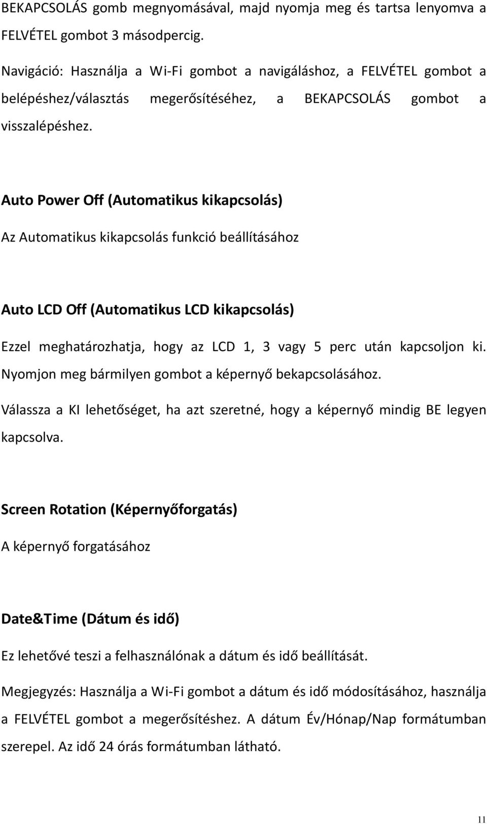 Auto Power Off (Automatikus kikapcsolás) Az Automatikus kikapcsolás funkció beállításához Auto LCD Off (Automatikus LCD kikapcsolás) Ezzel meghatározhatja, hogy az LCD 1, 3 vagy 5 perc után