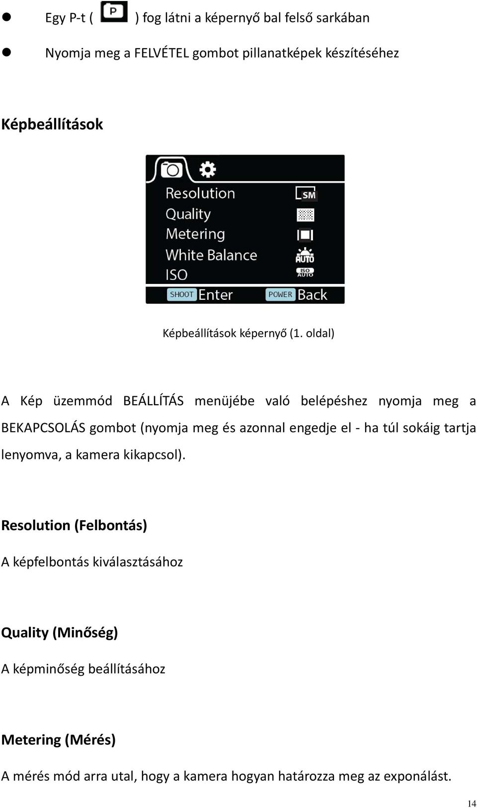 oldal) A Kép üzemmód BEÁLLÍTÁS menüjébe való belépéshez nyomja meg a BEKAPCSOLÁS gombot (nyomja meg és azonnal engedje el ha túl