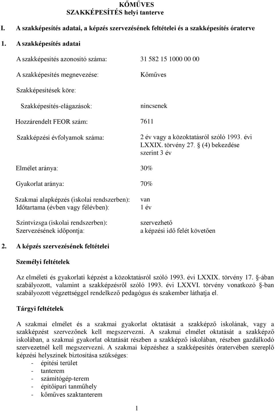 évfolyamok száma: nincsenek 7611 2 év vagy a közoktatásról szóló 1993. évi LI. törvény 27.