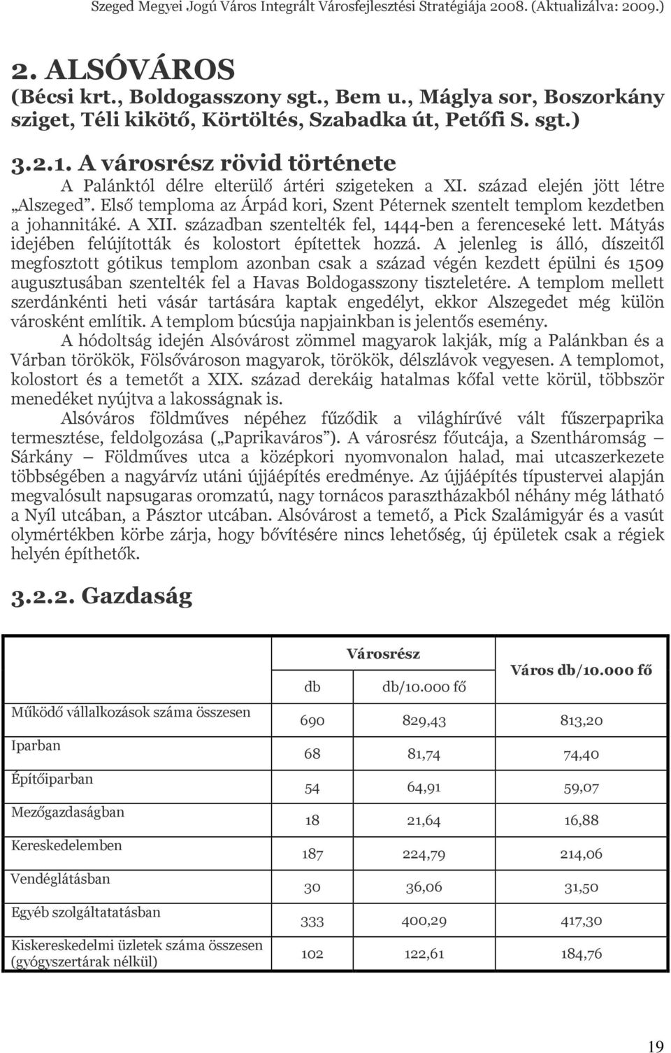 A XII. században szentelték fel, 1444-ben a ferenceseké lett. Mátyás idejében felújították és kolostort építettek hozzá.