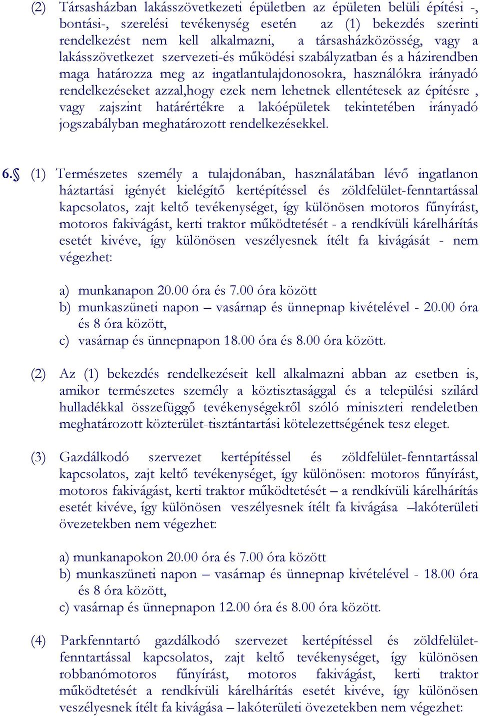 az építésre, vagy zajszint határértékre a lakóépületek tekintetében irányadó jogszabályban meghatározott rendelkezésekkel. 6.