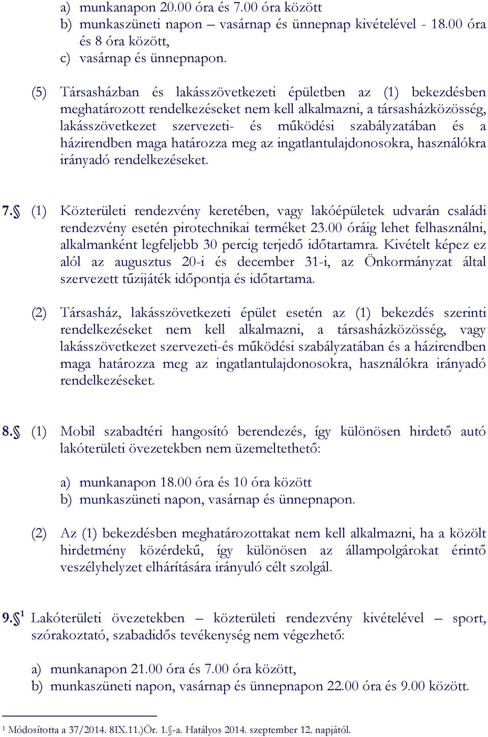 házirendben maga határozza meg az ingatlantulajdonosokra, használókra irányadó rendelkezéseket. 7.