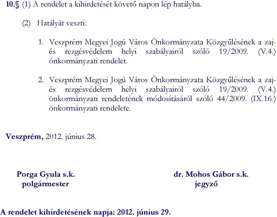 2. Veszprém Megyei Jogú Város Önkormányzata Közgyűlésének a zajés rezgésvédelem helyi szabályairól szóló 19/2009. (V.4.