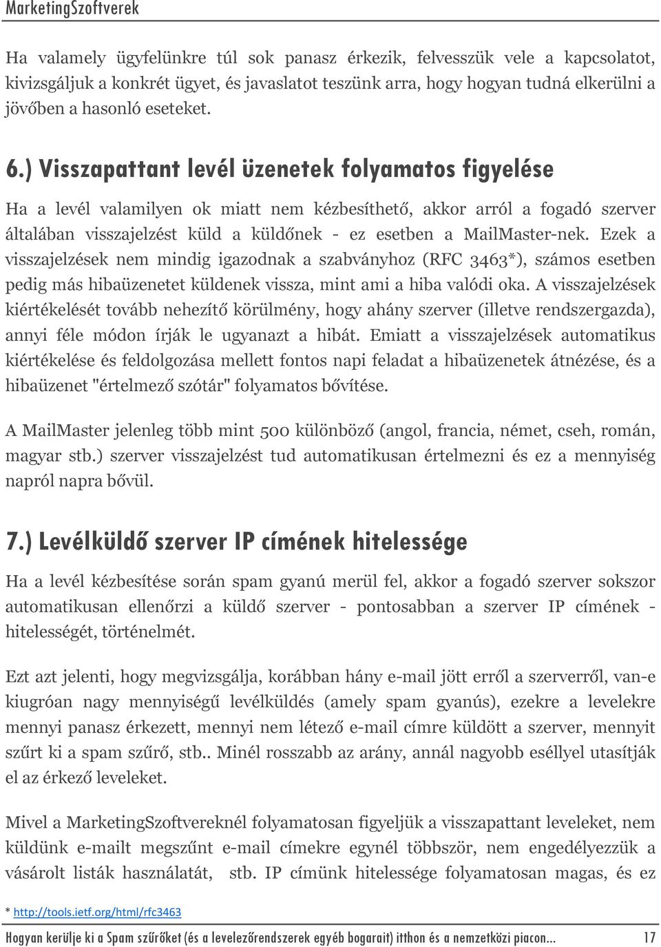 Ezek a visszajelzések nem mindig igazodnak a szabványhoz (RFC 3463*), számos esetben pedig más hibaüzenetet küldenek vissza, mint ami a hiba valódi oka.