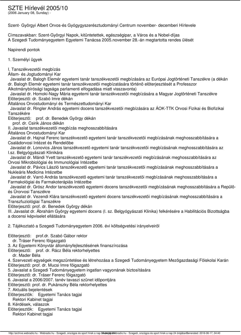 Tanszékvezetõi megbízás Állam- és Jogtudományi Kar Javaslat dr. Balogh Elemér egyetemi tanár tanszékvezetõi megbízására az Európai Jogtörténeti Tanszékre (a dékán dr.