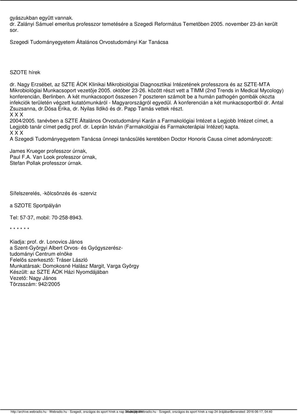 Nagy Erzsébet, az SZTE ÁOK Klinikai Mikrobiológiai Diagnosztikai Intézetének professzora és az SZTE-MTA Mikrobiológiai Munkacsoport vezetõje 2005. október 23-26.