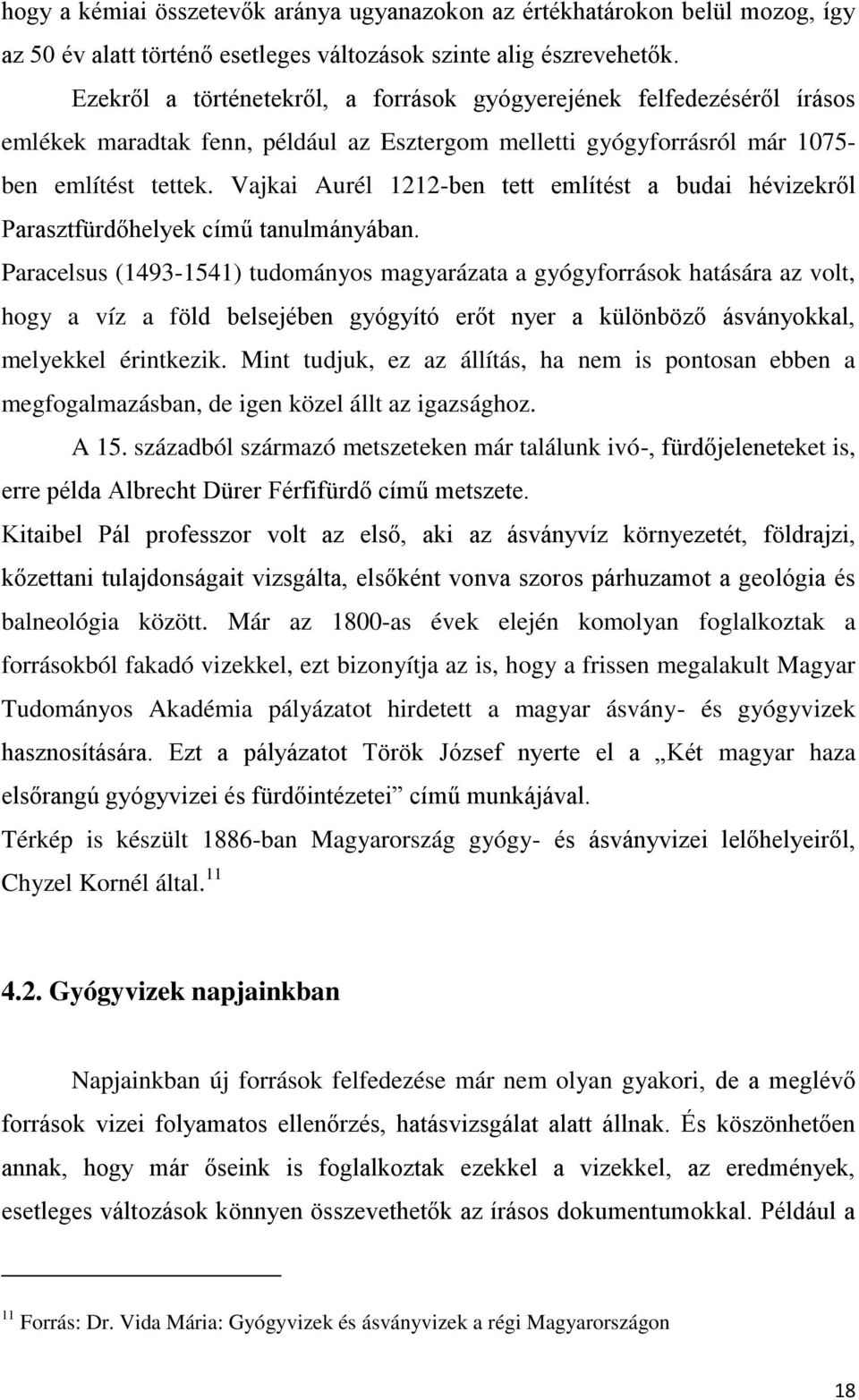 Vajkai Aurél 1212-ben tett említést a budai hévizekről Parasztfürdőhelyek című tanulmányában.