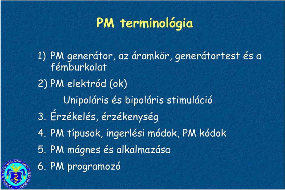 stimuláció 3. Érzékelés, érzékenység 4.