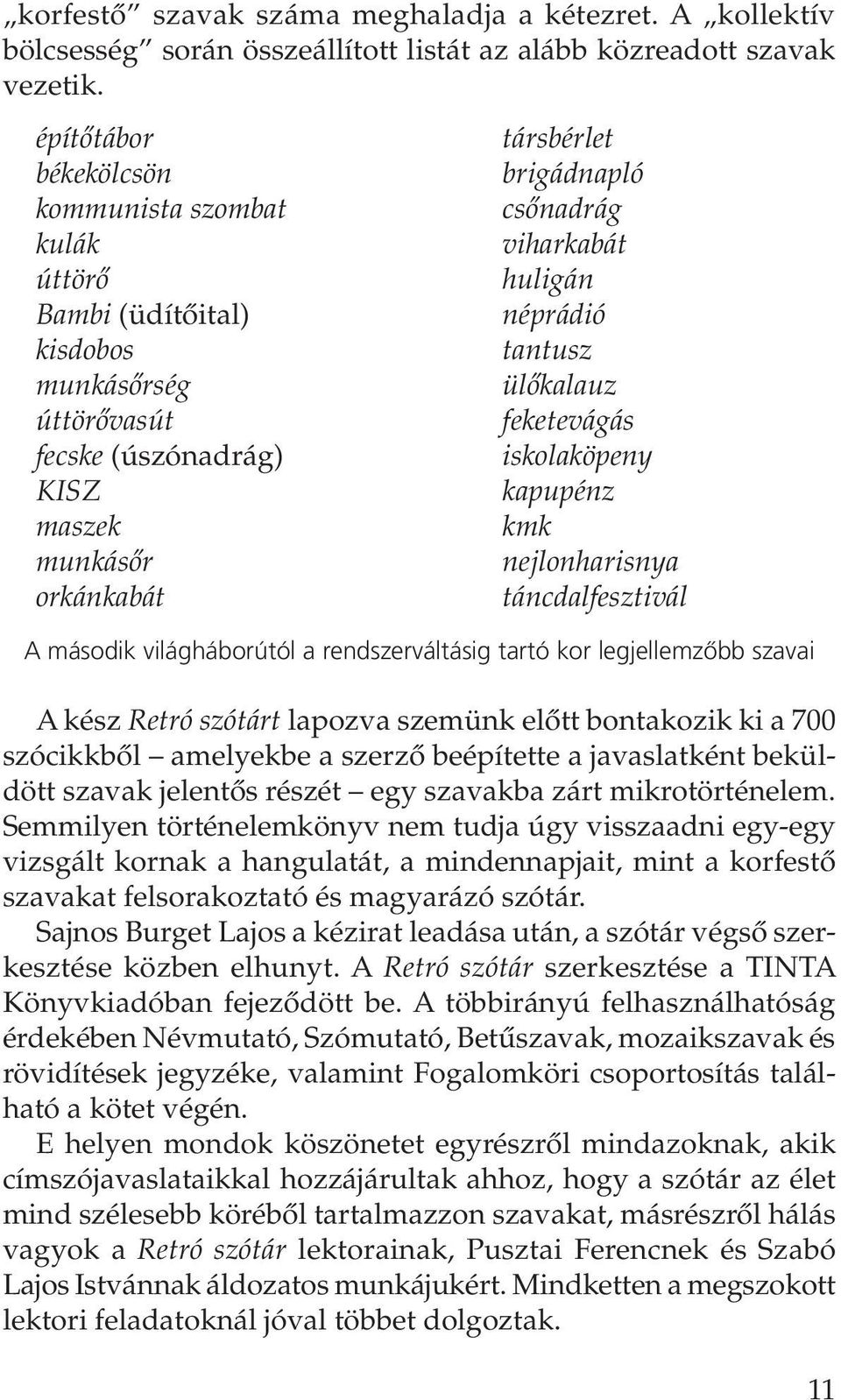 viharkabát huligán néprádió tantusz ülôkalauz feketevágás iskolaköpeny kapupénz kmk nejlonharisnya táncdalfesztivál A második világháborútól a rendszerváltásig tartó kor legjellemzôbb szavai A kész